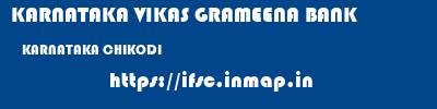 KARNATAKA VIKAS GRAMEENA BANK  KARNATAKA CHIKODI    ifsc code